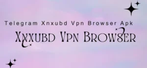 Xnxubd VPN Browser
